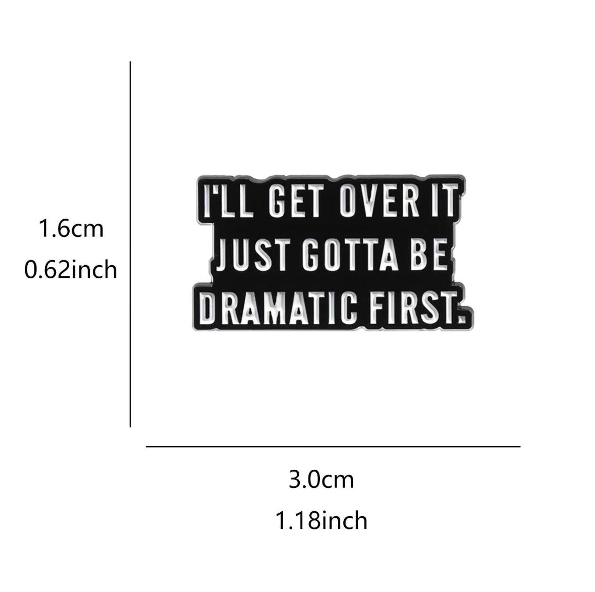 I just need to be Dramatic Pin