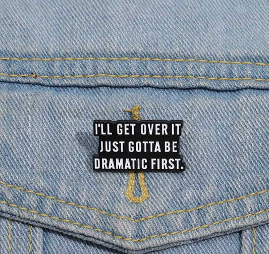 I just need to be Dramatic  Pin